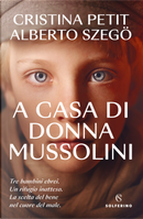 A casa di donna Mussolini by Alberto Szegö, Cristina Petit