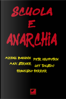 Scuola e anarchia by Francisco Ferrer, Lev Tolstoj, Max Stirner, Michail Bakunin, Pëtr A. Kropotkin