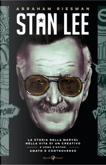 Stan Lee. La storia della Marvel nella vita di un creativo e uomo d'affari amato e controverso by Abraham Riesman