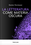 La letteratura come materia oscura by Enrico Terrinoni