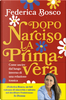 Dopo Narciso la primavera. Come uscire dal lungo inverno di una relazione tossica by Federica Bosco