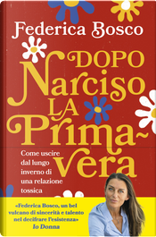 Dopo Narciso la primavera. Come uscire dal lungo inverno di una relazione tossica by Federica Bosco
