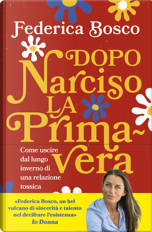 Dopo Narciso la primavera. Come uscire dal lungo inverno di una relazione tossica by Federica Bosco
