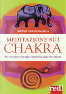 Meditazione sui chakra. Per ritrovare energia, creatività, concentrazione by Saradananda Swami