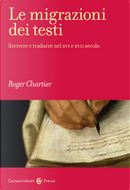 Le migrazioni dei testi. Scrivere e tradurre nel XVI e XVII secolo by Roger Chartier