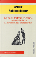 L'arte di trattare le donne: Discorso sulle donne-Metafisica dell'amore sessuale by Arthur Schopenhauer