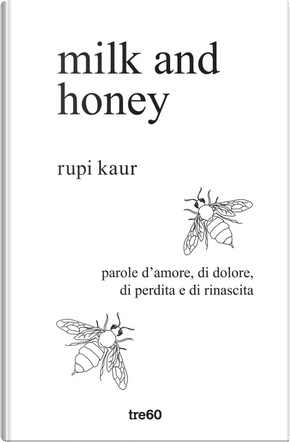 Milk and honey. Parole d'amore, di dolore, di perdita e di rinascita by Rupi Kaur