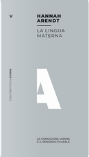 La lingua materna. La condizione umana e il pensiero plurale by Hannah Arendt