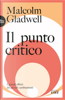 Il punto critico. I grandi effetti dei piccoli cambiamenti by Malcolm Gladwell