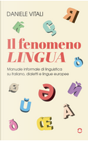 Il fenomeno lingua. Manuale informale di linguistica su italiano, dialetti e lingue europee by Daniele Vitali
