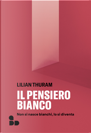 Il pensiero bianco. Non si nasce bianchi, lo si diventa by Lilian Thuram