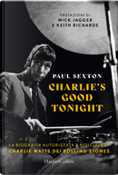 Charlie's good tonight. La biografia autorizzata e ufficiale di Charlie Watts dei Rolling Stones by Paul Sexton