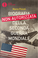 Biografia non autorizzata della seconda guerra mondiale by Marco Pizzuti
