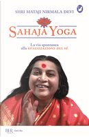 Sahaja Yoga. La via spontanea alla realizzazione del sé by Shri Mataji Nirmala Devi