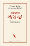 Nuovo alfabeto del sacro. Un abbecedario per disobbedienti by Alessandro Deho', Davide Brullo
