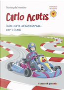 Carlo Acutis. Dalla pista all'autostrada... per il cielo by Mariangela Musolino