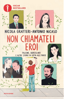 Non chiamateli eroi. Falcone, Borsellino e altre storie di lotta alle mafie by Antonio Nicaso, Nicola Gratteri