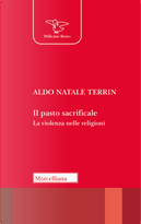 Il pasto sacrificale. La violenza nelle religioni by Aldo Natale Terrin