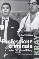 Professione criminale. La Londra dei gemelli Kray by John Pearson