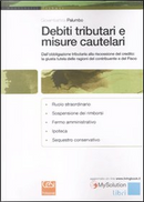 Debiti tributari e misure cautelari. Dall'obbligazione tributaria alla riscossione del credito: la giusta tutela delle ragioni del contribuente e del fisco by Giovambattista Palumbo