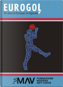 Eurogol 60 anni di Europei in figurina by Francesca Fontana, Lorenzo Longhi, Marco Ferrero