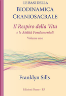 Le basi della biodinamica craniosacrale. Vol. 1: Il respiro della vita e le abilità fondamentali by Franklyn Sills