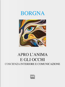 Apro l'anima e gli occhi. Coscienza interiore e comunicazione by Eugenio Borgna
