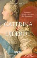 Caterina e Diderot. L'imperatrice, il filosofo e il destino dell'illuminismo by Robert Zaretsky