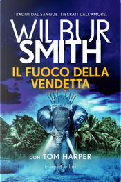 Il fuoco della vendetta by Tom Harper, Wilbur Smith