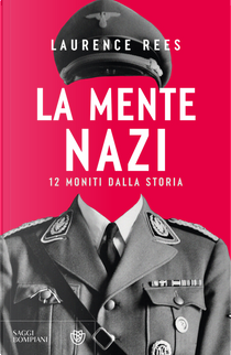 La mente nazi. 12 moniti dalla storia by Laurence Rees