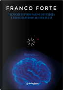 Tecniche di persuasione di vendita e crescita personale per tutti by Franco Forte