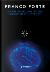 Tecniche di persuasione di vendita e crescita personale per tutti by Franco Forte