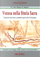 Venosa nella storia sacra. Traduzione dal latino e commenti sugli scritti di Corsignani. Vol. 2: Epigrafi, personaggi, feudi, uomini e terre possedute by Virgilio Iandiorio