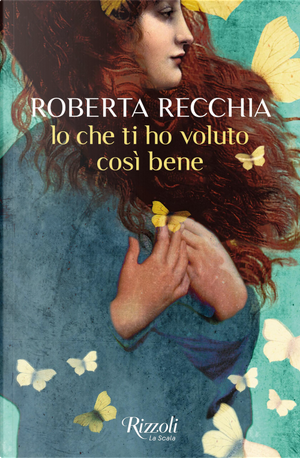 Io che ti ho voluto così bene by Roberta Recchia