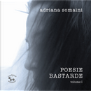 Poesie bastarde. Vol. 1 by Adriana Somaini