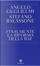 Finalmente la riforma della RAI! by Angelo Guglielmi, Stefano Balassone