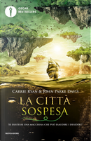 La città sospesa by Carrie Ryan, John Parke Davis