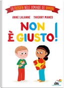 Non è giusto! La filosofia nelle domande dei bambini by Anne Lalanne, Thierry Manes