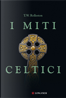 I miti celtici by T. W. Rolleston