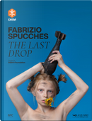 Fabrizio Spucches. the Last Drop. Ediz. Italiana E Inglese