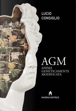 AGM. Anima geneticamente modificata by Lucio Consiglio