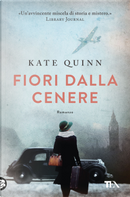 Fiori dalla cenere by Kate Quinn