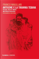 Antigone e la tirannia tebana. Violenza, incesto, omertà. Una perizia psicologica by Franco Maiullari