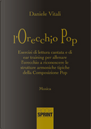 L'orecchio pop. Esercizi di lettura cantata e di ear training per allenare l'orecchio a riconoscere le strutture armoniche tipiche della composizione pop by Daniele Vitali