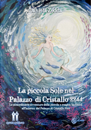 La piccola Sole nel Palazzo di Cristallo 2244. Le straordinarie avventure della piccola e magica bambina all’interno del Palazzo di Cristallo 2244 by Daniela Zedda