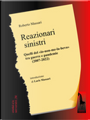 Reazionari sinistri. Quelli del «io-non-me-la-bevo» tra guerre e pandemie (2007-2022) by Roberto Massari