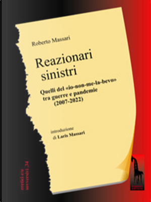 Reazionari sinistri. Quelli del «io-non-me-la-bevo» tra guerre e pandemie (2007-2022) by Roberto Massari