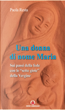 Una donna di nome Maria. Sui passi della fede con le «sette gioie» della Vergine by Paola Resta