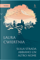 Sulla strada abbiamo un altro nome by Laura Cwiertnia