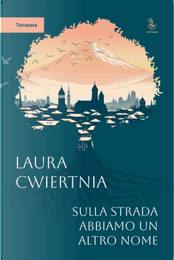 Sulla strada abbiamo un altro nome by Laura Cwiertnia